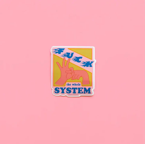 Fuck the Whole System Sticker