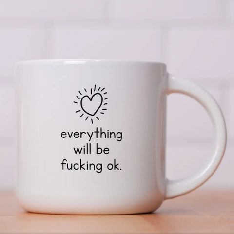Everything Will Be Fucking OK Mug