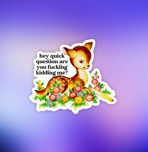 Hey Quick Question Are You Fucking Kidding Me Sticker
