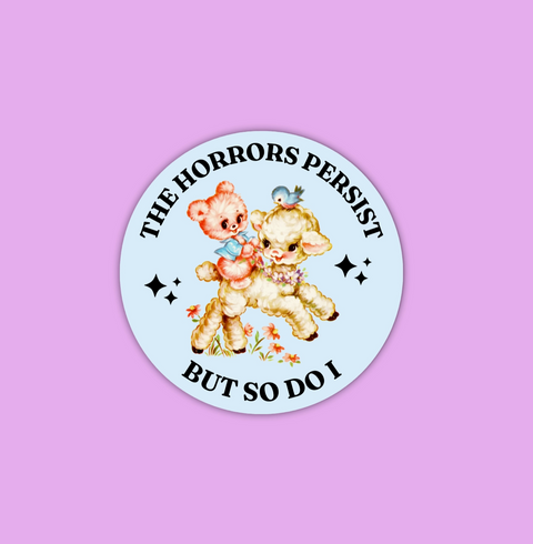 The Horrors Persist But So Do I Sticker
