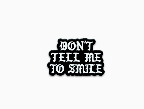 Don't Tell Me To Smile