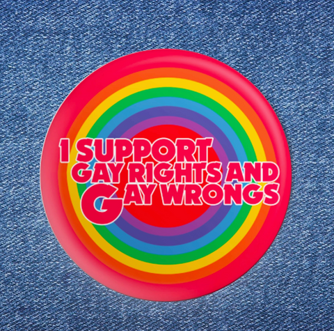I Support Gay Rights and Wrongs Button