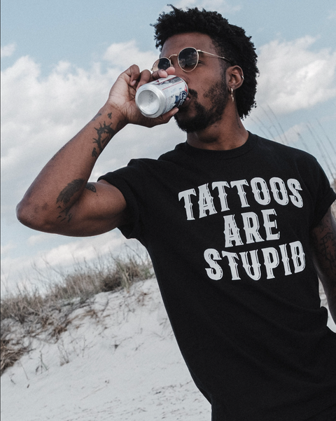 Tattoos Are Stupid Tee