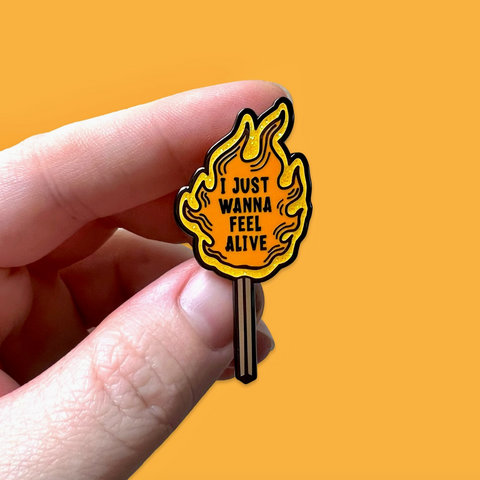 I Just Wanna Feel Alive Pin
