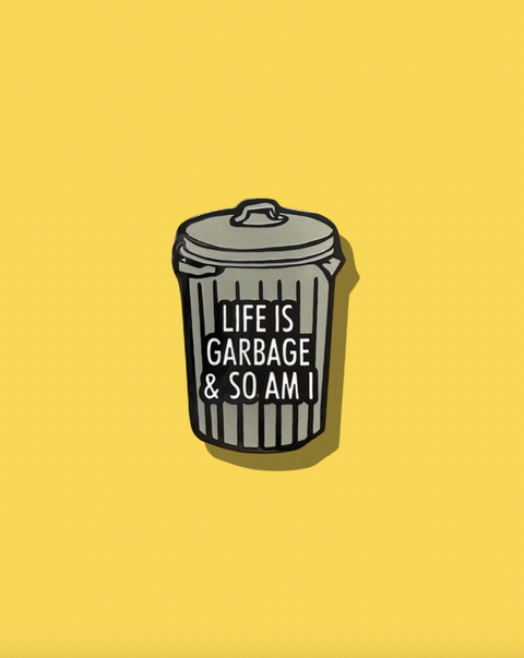 Life Is Garbage & So Am I Pin