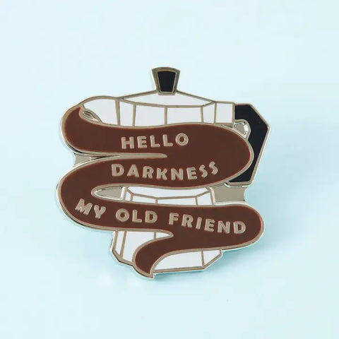 Hello Darkness Coffee Pin