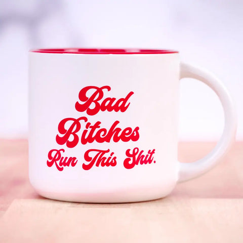 Bad Bitches Run This Shit Mug