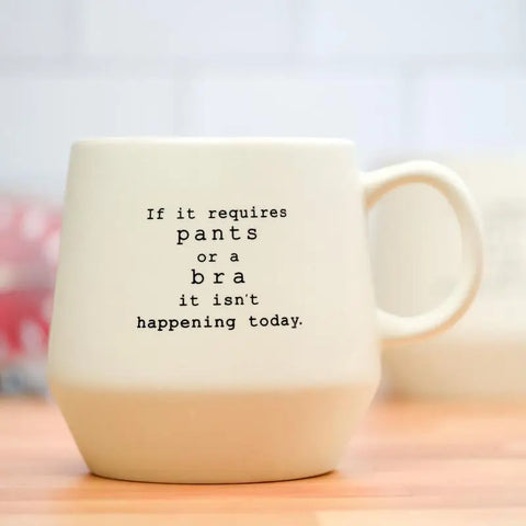 If It Requires Pants or a Bra Mug