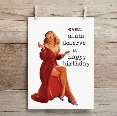 Even Sluts Happy Birthday Card