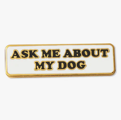 Ask Me About My Dog Pin