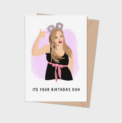 Mean Girls Karen It's Your Birthday Duh Card