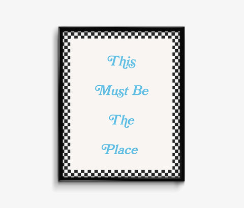 This Must Be The Place Art Print