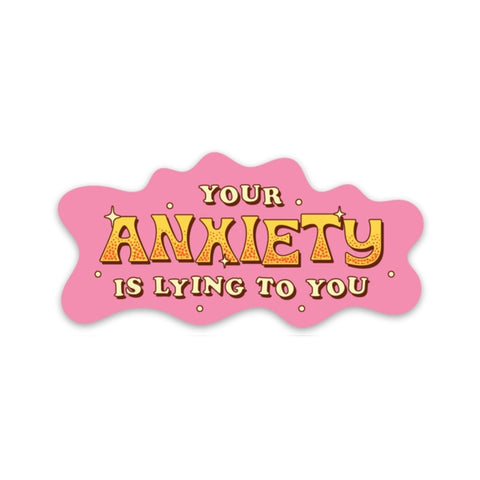 Anxiety Is Lying To You Sticker