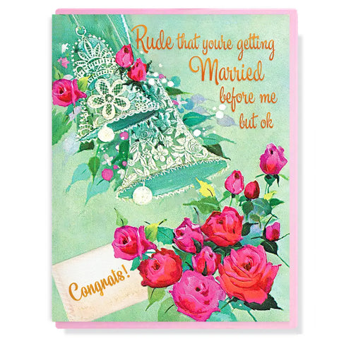 Rude That You're Getting Married Before Me Card