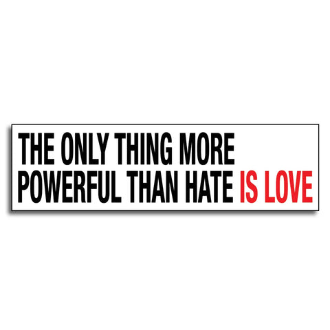  Only Thing More Powerful Than Hate Sticker