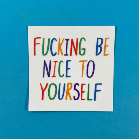  Fucking Be Nice To Yourself Sticker