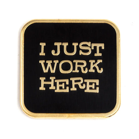 I Just Work Here Pin