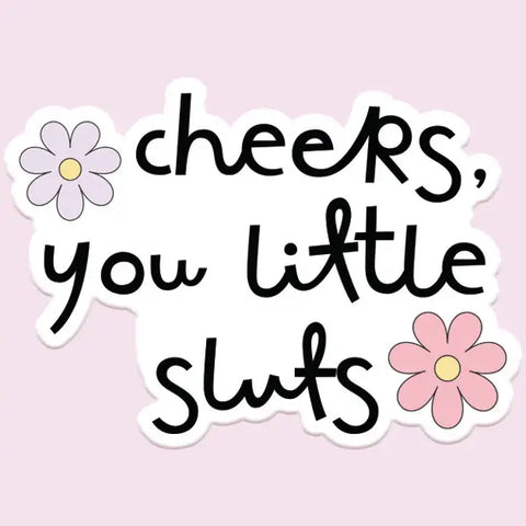 Cheers Sluts Sticker