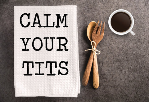 Calm Your Tits Kitchen Towel