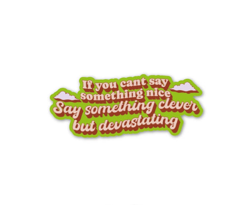 If You Can't Say Something Nice Sticker