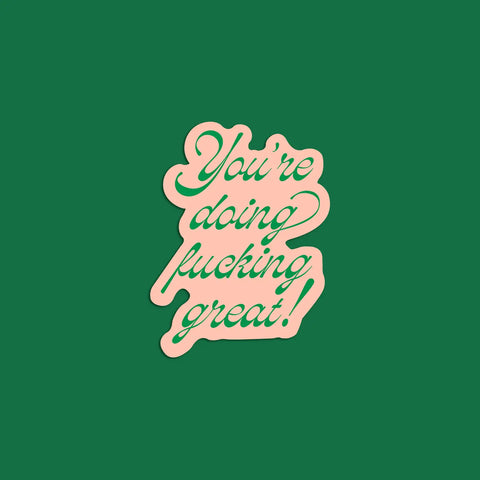  You're Doing Fucking Great Sticker