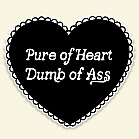  Pure of Heart, Dumb of Ass Sticker