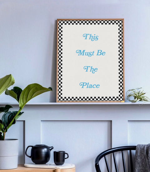 This Must Be The Place Art Print