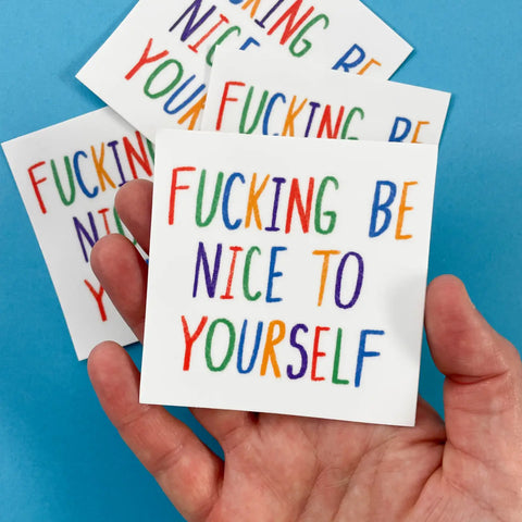 Fucking Be Nice To Yourself Sticker