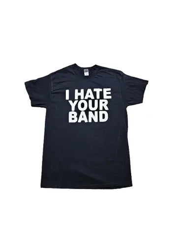  I Hate Your Band T-Shirt
