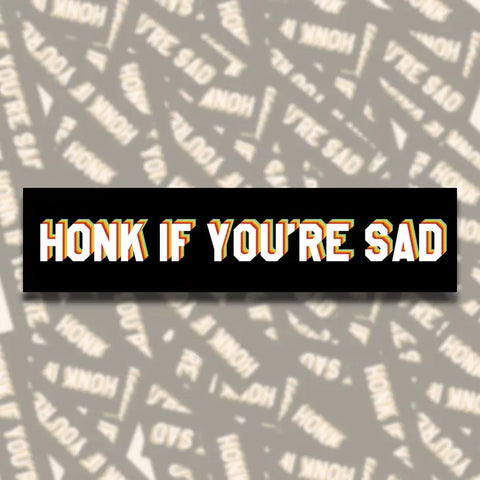 Honk If You're Sad Bumper Sticker