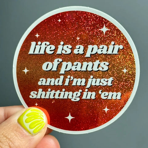 Life Is A Pair of Pants Sticker