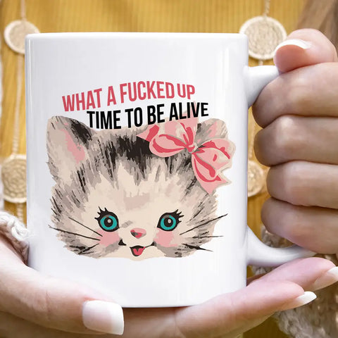 What a Fucked Up Time To Be Alive Kitten Mug