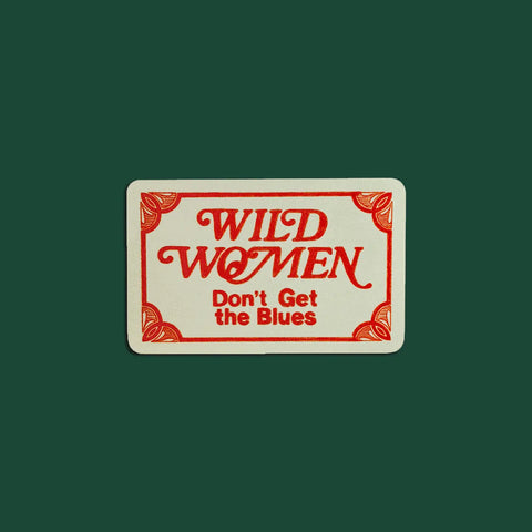  Wild Women Don't Get The Blues Sticker
