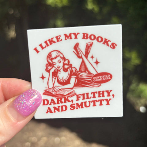 I Like My Books Dark, Filthy and Smutty Sticker