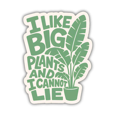 I Like Big Plants and I Cannot Lie Sticker