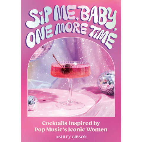 Sip Me, Baby, One More Time Cocktail Book