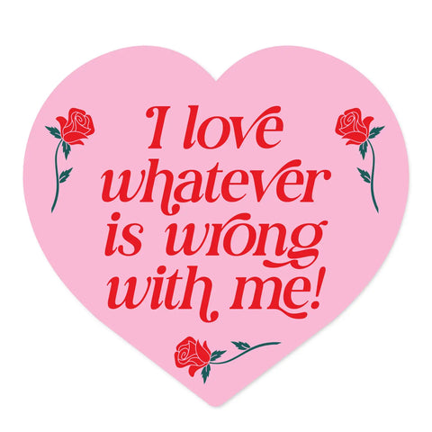Love Whatever Is Wrong With Me Sticker