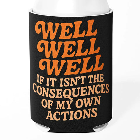  Consequences Of My Own Actions Koozie