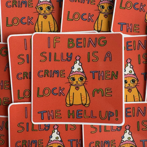 If Being Silly Is A Crime Sticker