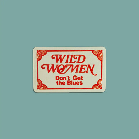  Wild Women Don't Get The Blues Sticker