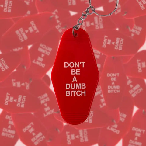 Don't Be A Dumb Bitch Keychain