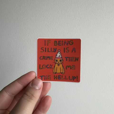 If Being Silly Is A Crime Sticker