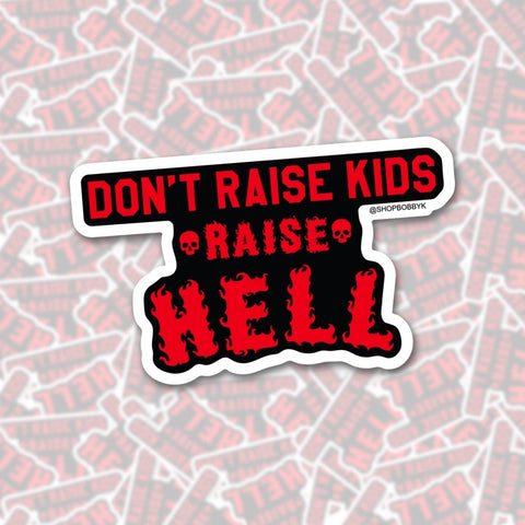 Don't Raise Kids Raise Hell Sticker