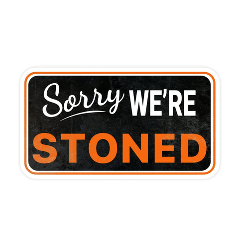 Sorry We're Stoned Sticker