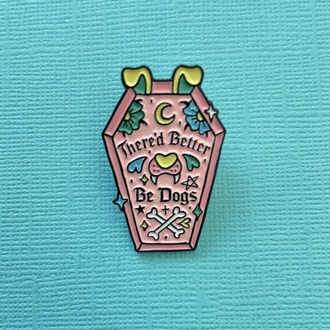There'd Better Be Dogs Pin