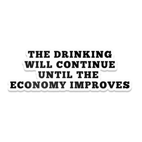  Drinking Will Continue Economy Sticker