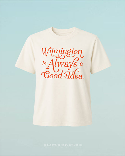  Wilmington Is Always A Good Idea Tee