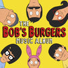 Bob's Burgers - the Music Vol. 1