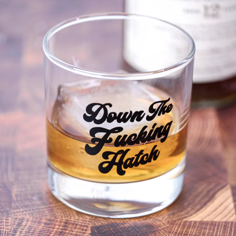 Down the Fucking Hatch Whiskey Glass