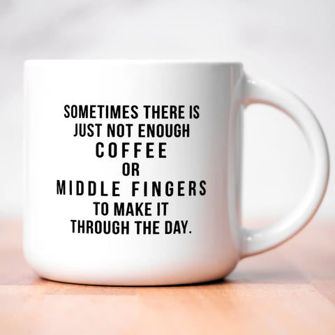  Not Enough Middle Fingers Mug